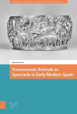 Transoceanic Animals as Spectacle in Early Modern Spain - John Beusterien