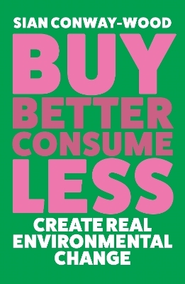 Buy Better, Consume Less - Sian Conway-Wood