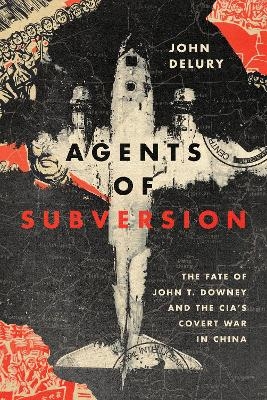 Agents of Subversion - John P. Delury