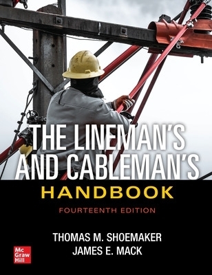 The Lineman's and Cableman's Handbook, Fourteenth Edition - Thomas Shoemaker, James Mack