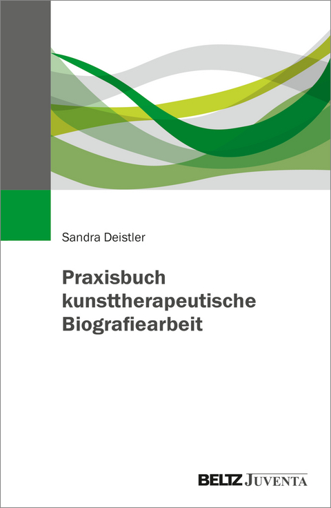 Praxisbuch kunsttherapeutische Biografiearbeit - Sandra Deistler