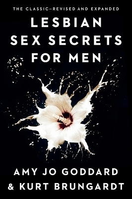 Lesbian Sex Secrets for Men, Revised and Expanded - Amy Jo Goddard, Kurt Brungardt