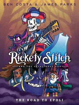 Rickety Stitch and the Gelatinous Goo Book 1: The Road to Epoli - James Parks, Ben Costa