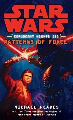 Patterns of Force: Star Wars Legends (Coruscant Nights, Book III) - Michael Reaves