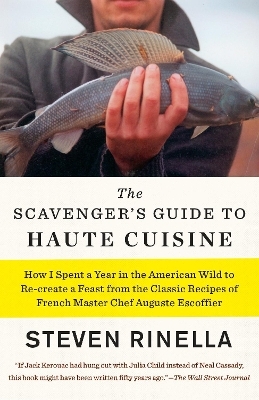 The Scavenger's Guide to Haute Cuisine - Steven Rinella