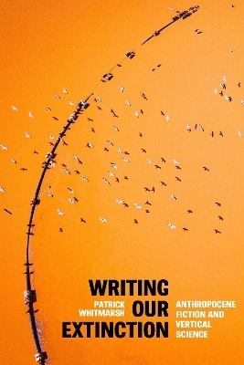 Writing Our Extinction - Patrick Whitmarsh