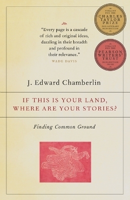 If This Is Your Land, Where Are Your Stories? - J. Edward Chamberlin