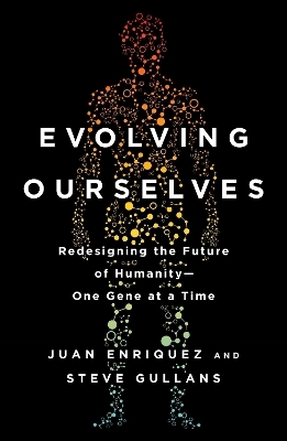 Evolving Ourselves - Juan Enriquez, Steve Gullans