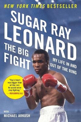 The Big Fight - Sugar Ray Leonard, Michael Arkush