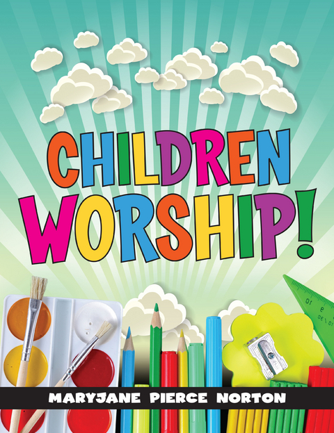 Children Worship! - MaryJane Pierce Norton