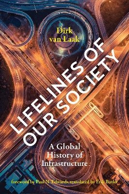 Lifelines of Our Society - Dirk van Laak, Paul N. Edwards