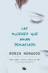 Las mujeres que aman demasiado / Women Who Love Too Much - Norwood, Robin