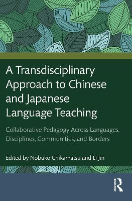 A Transdisciplinary Approach to Chinese and Japanese Language Teaching - 