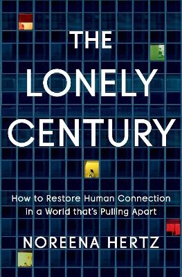 The Lonely Century - Noreena Hertz