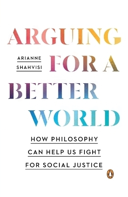 Arguing for a Better World - Arianne Shahvisi