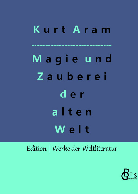 Magie und Zauberei der alten Welt - Kurt Aram