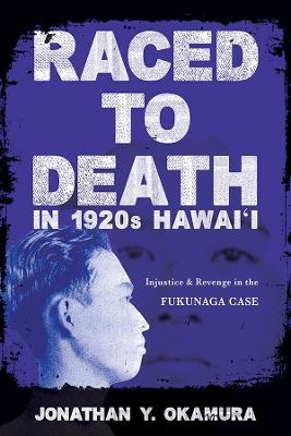 Raced to Death in 1920s Hawai i - Jonathan Y Okamura