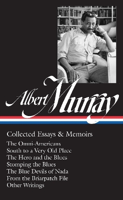 Albert Murray: Collected Essays & Memoirs (LOA #284) - Albert Murray