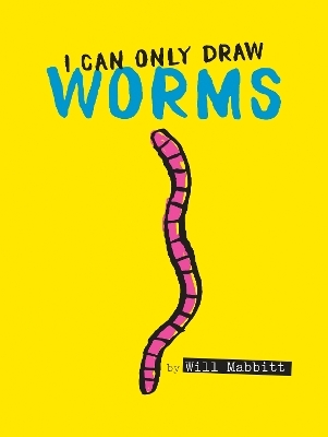 I Can Only Draw Worms - Will Mabbitt