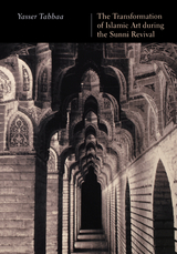 Transformation of Islamic Art during the Sunni Revival -  Yasser Tabbaa