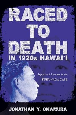 Raced to Death in 1920s Hawai i - Jonathan Y Okamura