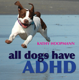 All Dogs Have ADHD -  Kathy Hoopmann