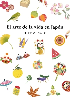 El arte de la vida en Japón / The Art of Japanese Living - Hiromi Sato