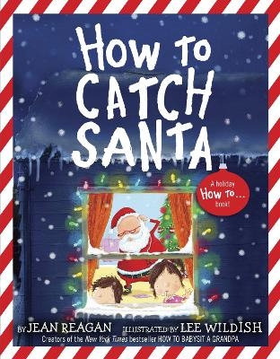 How to Catch Santa - Jean Reagan, Lee Wildish