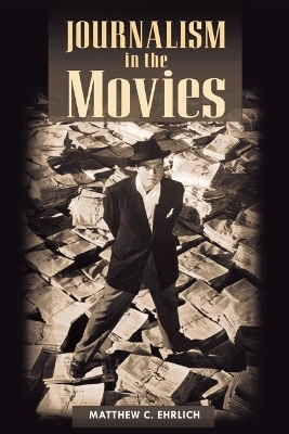 Journalism in the Movies - Matthew C. Ehrlich