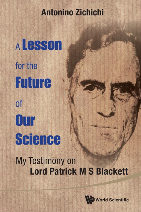 Lesson For The Future Of Our Science, A: My Testimony On Lord Patrick M S Blackett -  Zichichi Antonino Zichichi