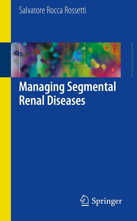 Managing Segmental Renal Diseases - Salvatore Rocca Rossetti