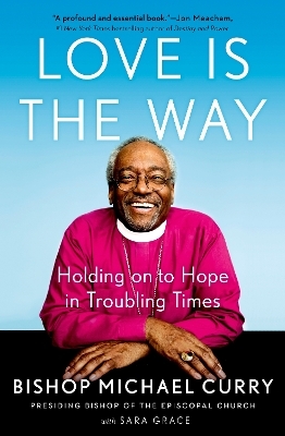 Love is the Way - Bishop Michael Curry, Sara Grace