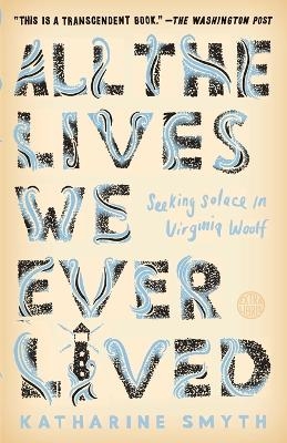 All the Lives We Ever Lived - Katharine Smyth