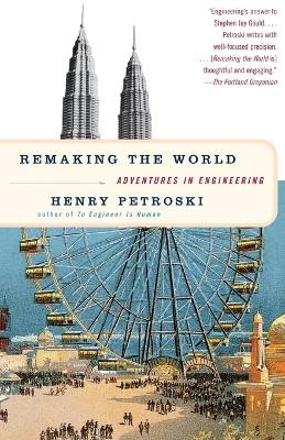 Remaking the World - Henry Petroski