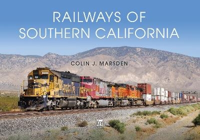 Railways of Southern California - Colin J Marsden