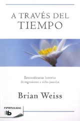 A través del tiempo / Through Time Into Healing - Weiss, Brian