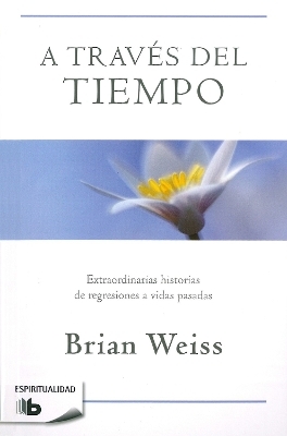 A través del tiempo / Through Time Into Healing - Brian Weiss