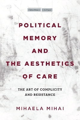 Political Memory and the Aesthetics of Care - Mihaela Mihai