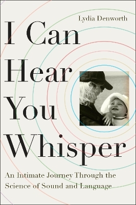 I Can Hear You Whisper - Lydia Denworth