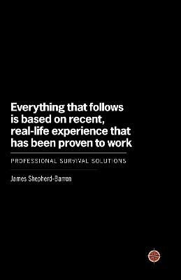 Everything That Follows Is Based on Recent, Real-Life Experience That Has Been Proven to Work - James Shepherd-Barron