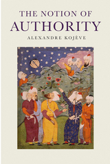 The Notion of Authority - Alexandre Kojève