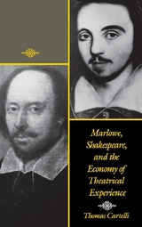Marlowe, Shakespeare, and the Economy of Theatrical Experience - Thomas Cartelli