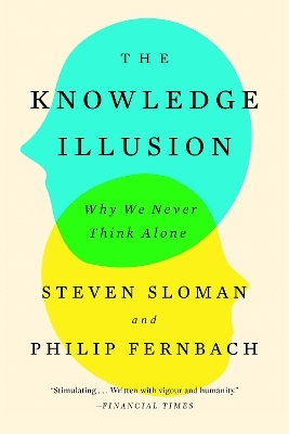 The Knowledge Illusion - Steven Sloman, Philip Fernbach