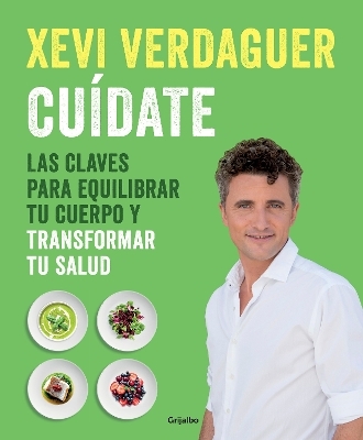 Cuídate: Las claves para equilibrar tu cuerpo y transformar tu salud / Take Care of Yourself: The Keys to Balancing Your Body and Transforming Your Health - Xevi Verdaguer