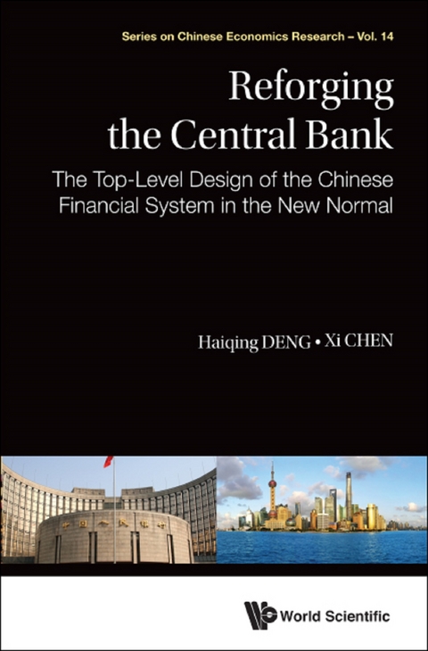 Reforging The Central Bank: The Top-level Design Of The Chinese Financial System In The New Normal -  Deng Haiqing Deng,  Chen Xi Chen