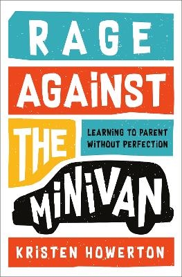 Rage Against the Minivan - Kristen Howerton