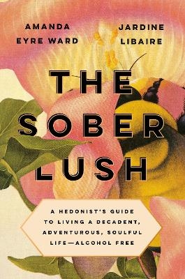 The Sober Lush - Amanda Eyre Ward, Jardine Libaire