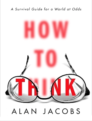 How to Think - Alan Jacobs