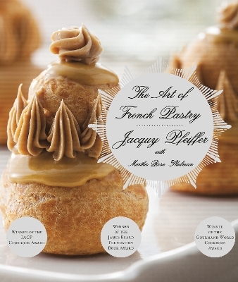 The Art of French Pastry - Jacquy Pfeiffer, Martha Rose Shulman