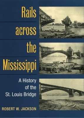 Rails across the Mississippi - Robert W. Jackson